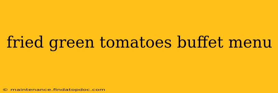 fried green tomatoes buffet menu