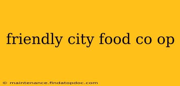 friendly city food co op
