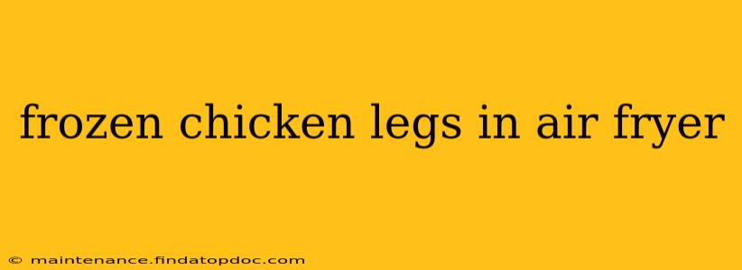 frozen chicken legs in air fryer