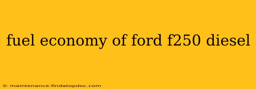 fuel economy of ford f250 diesel