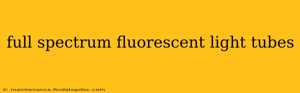 full spectrum fluorescent light tubes