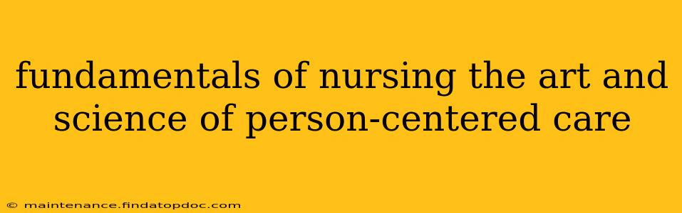 fundamentals of nursing the art and science of person-centered care