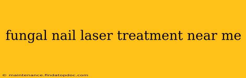 fungal nail laser treatment near me
