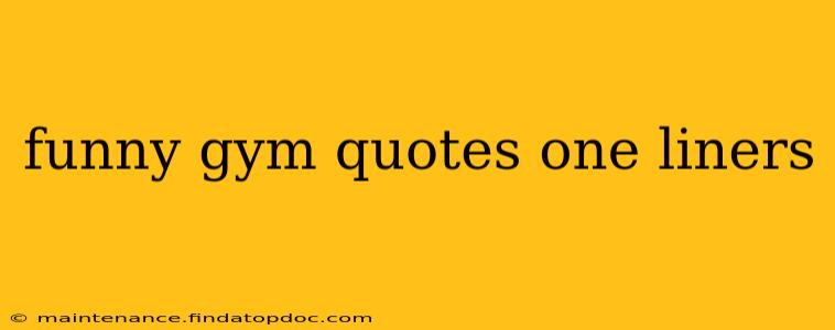 funny gym quotes one liners