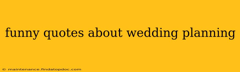 funny quotes about wedding planning