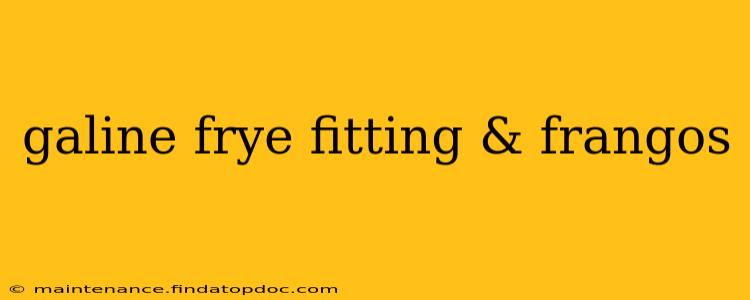 galine frye fitting & frangos