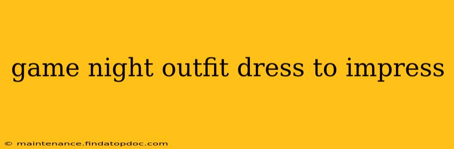 game night outfit dress to impress