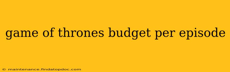 game of thrones budget per episode