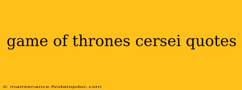 game of thrones cersei quotes