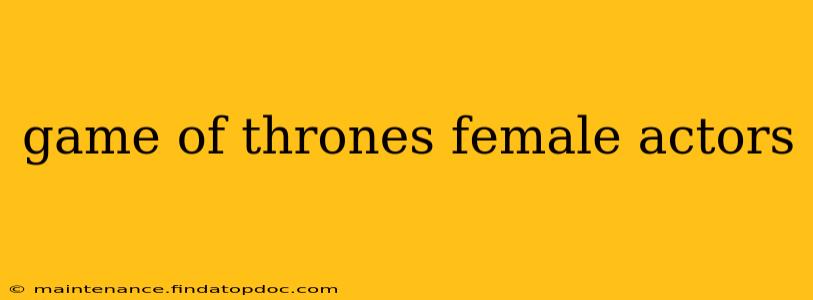 game of thrones female actors