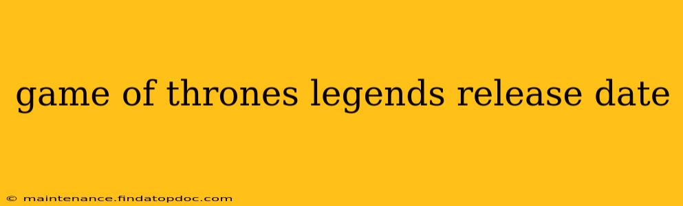 game of thrones legends release date
