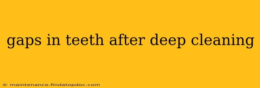 gaps in teeth after deep cleaning