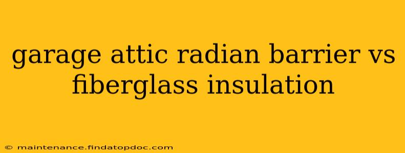 garage attic radian barrier vs fiberglass insulation