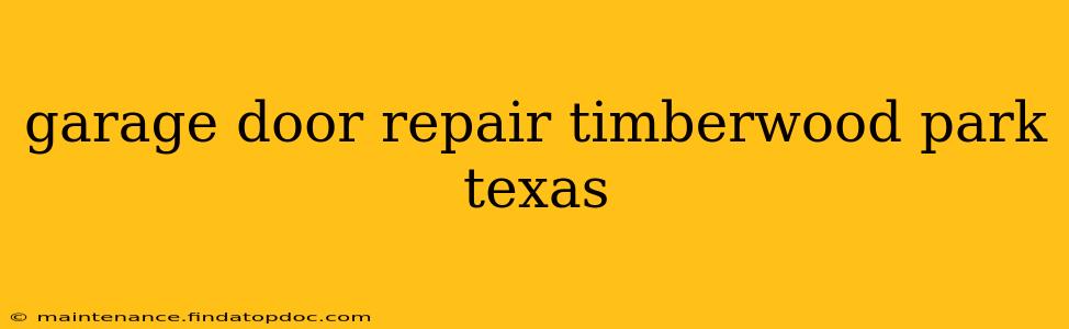 garage door repair timberwood park texas