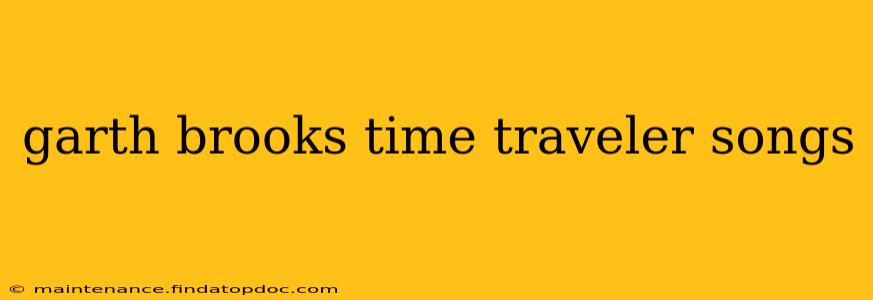 garth brooks time traveler songs