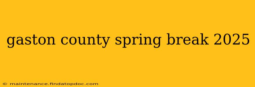gaston county spring break 2025