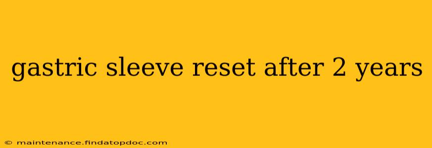gastric sleeve reset after 2 years