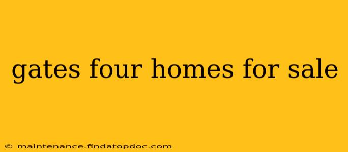 gates four homes for sale