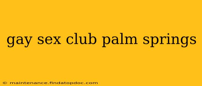 gay sex club palm springs