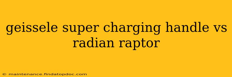 geissele super charging handle vs radian raptor