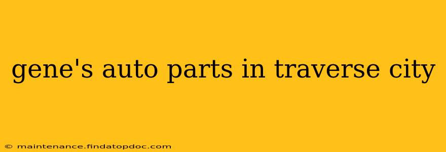 gene's auto parts in traverse city