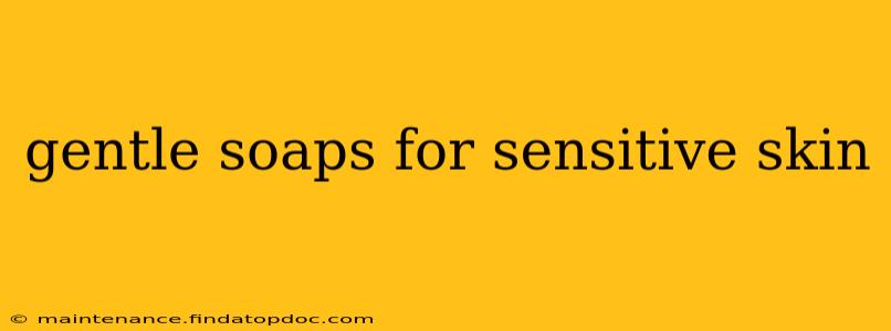 gentle soaps for sensitive skin