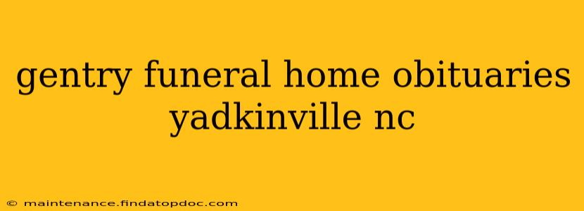 gentry funeral home obituaries yadkinville nc