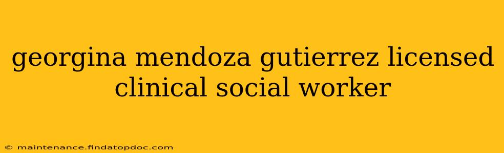 georgina mendoza gutierrez licensed clinical social worker