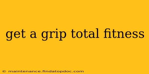 get a grip total fitness