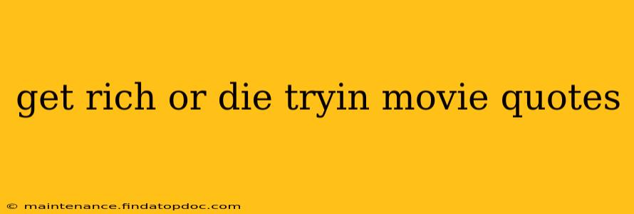 get rich or die tryin movie quotes