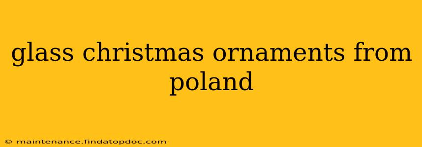 glass christmas ornaments from poland