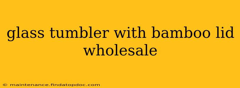 glass tumbler with bamboo lid wholesale