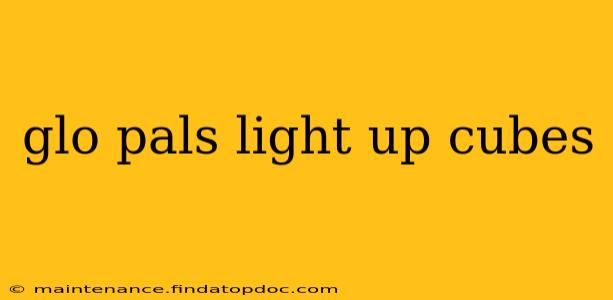 glo pals light up cubes