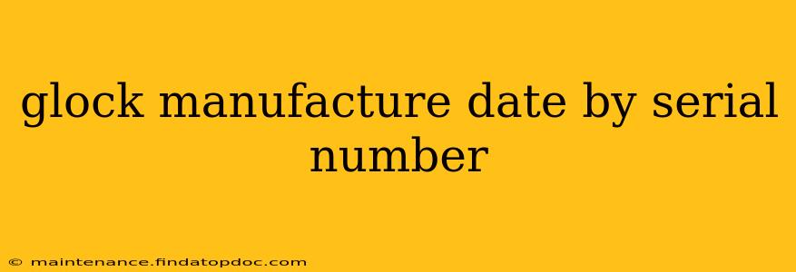 glock manufacture date by serial number