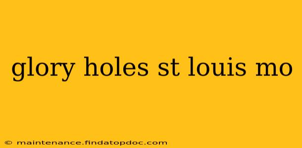 glory holes st louis mo