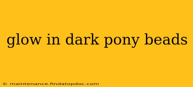 glow in dark pony beads