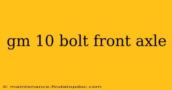 gm 10 bolt front axle