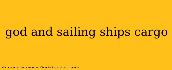 god and sailing ships cargo