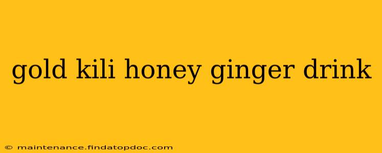 gold kili honey ginger drink