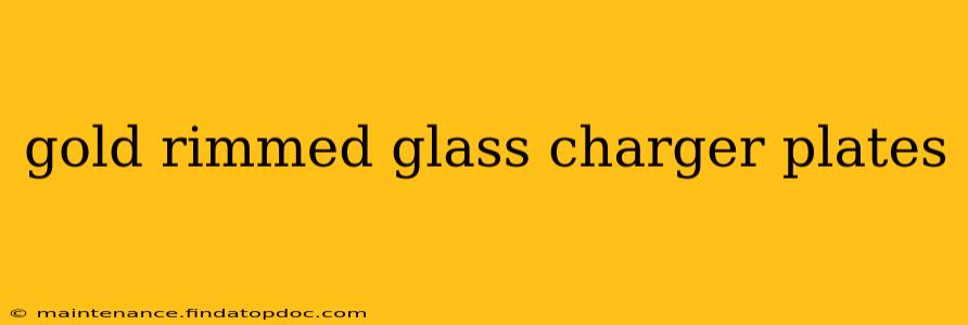 gold rimmed glass charger plates