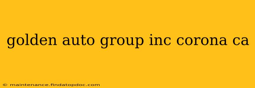golden auto group inc corona ca