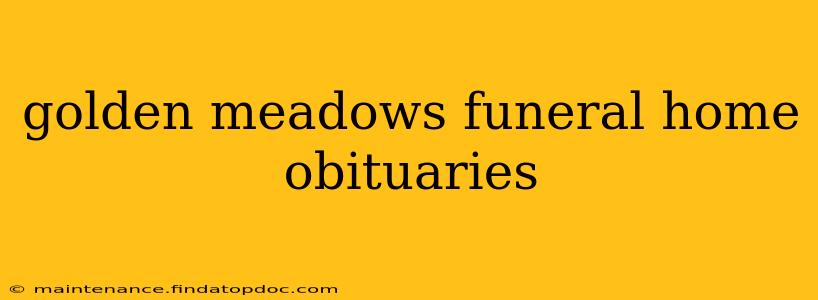 golden meadows funeral home obituaries