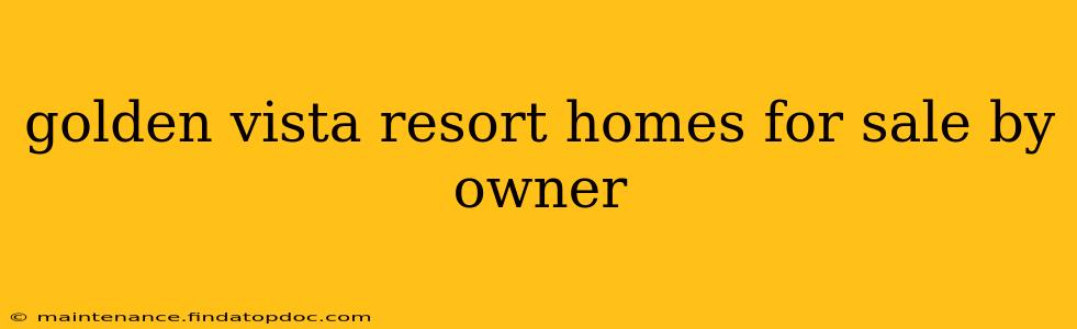 golden vista resort homes for sale by owner