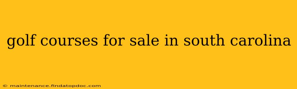golf courses for sale in south carolina