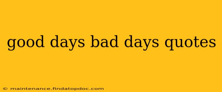 good days bad days quotes