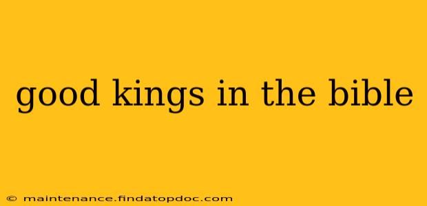 good kings in the bible