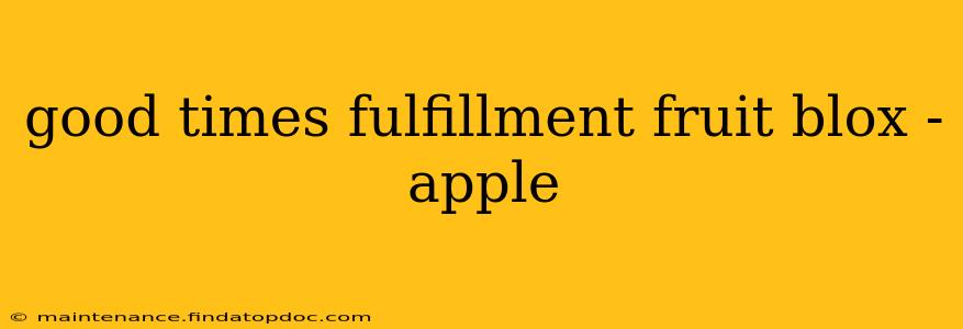 good times fulfillment fruit blox - apple