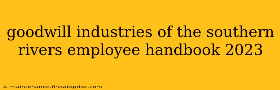 goodwill industries of the southern rivers employee handbook 2023