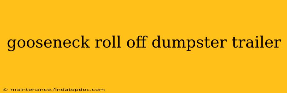 gooseneck roll off dumpster trailer