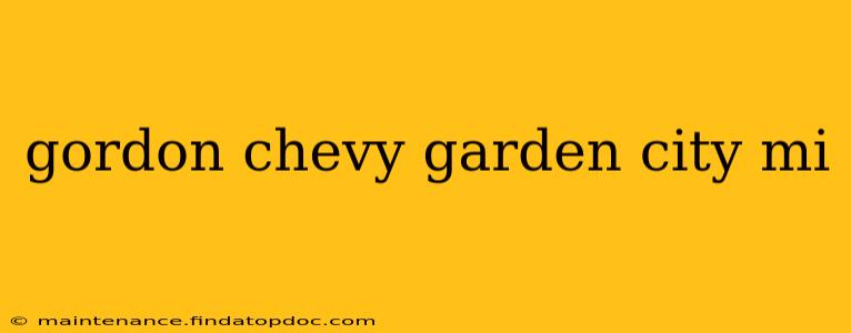 gordon chevy garden city mi